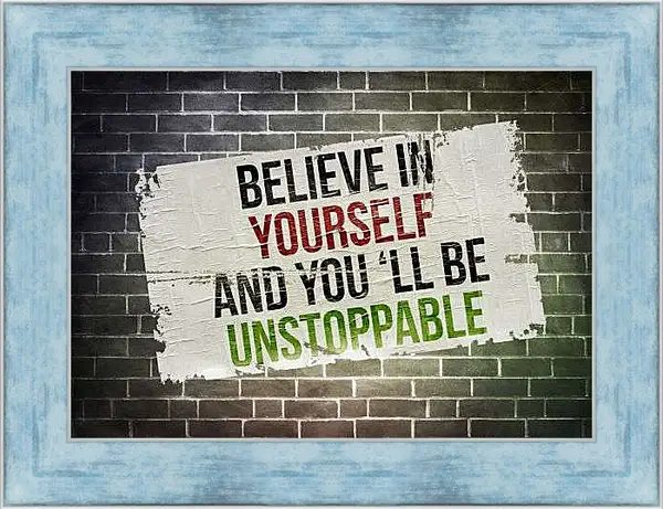 Картина в раме - Верь в себя и ты будешь неостановим